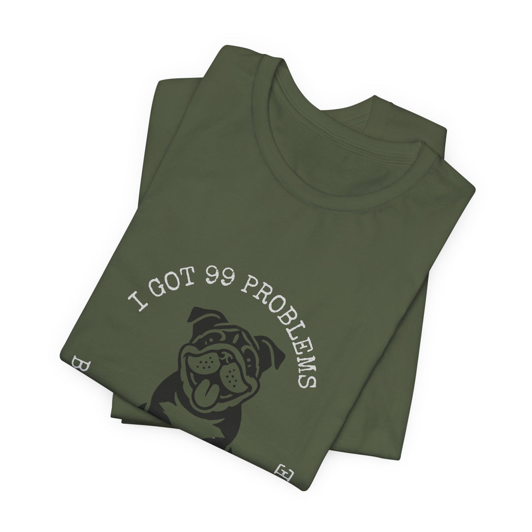 I Got 99 Problems But My Bulldog Ain't One T-Shirt