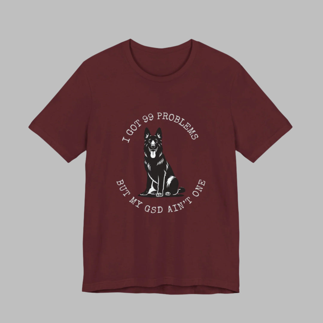 I Got 99 Problems But My GSD Ain't One T-Shirt