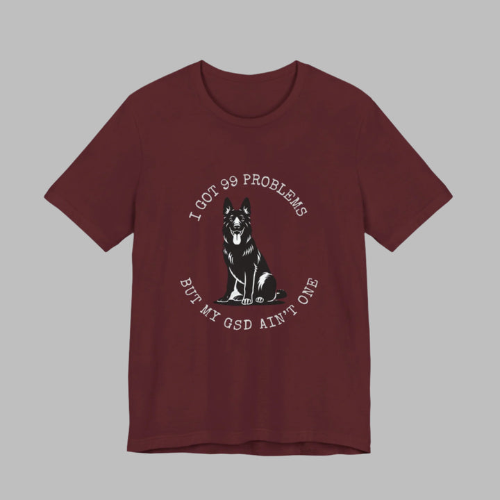 I Got 99 Problems But My GSD Ain't One T-Shirt