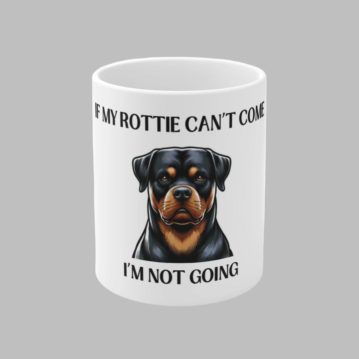 If My Rottie Can't Come, I'm Not Going Mug