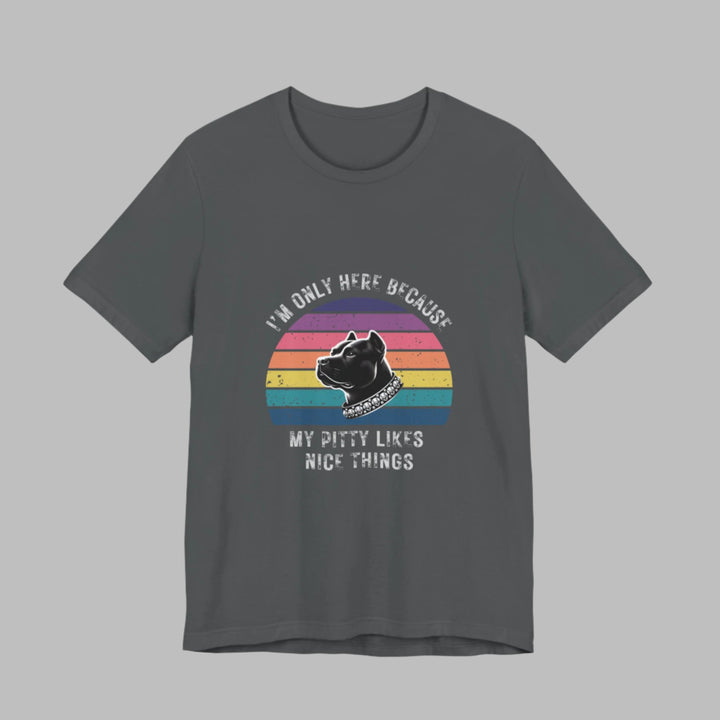 I'm Only Here Because My Pitty (sun) T-Shirt