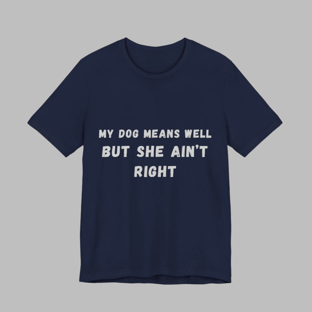 My Dog Means Well BUT She T-Shirt