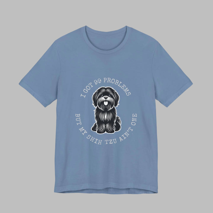 I Got 99 Problems But My Shih Tzu Ain't One T-Shirt