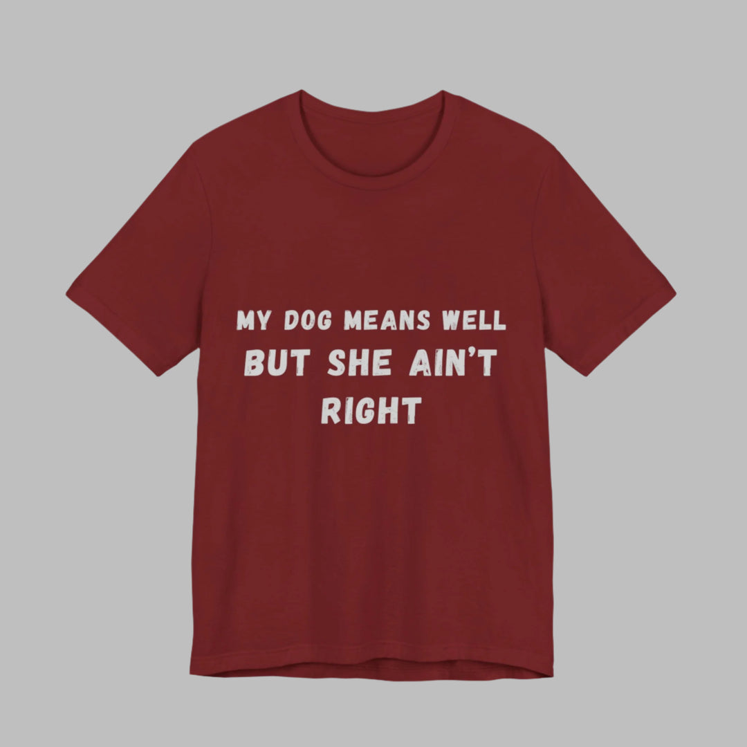 My Dog Means Well BUT She T-Shirt