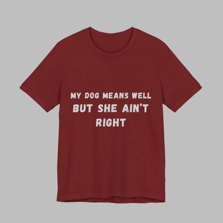 My Dog Means Well BUT She T-Shirt