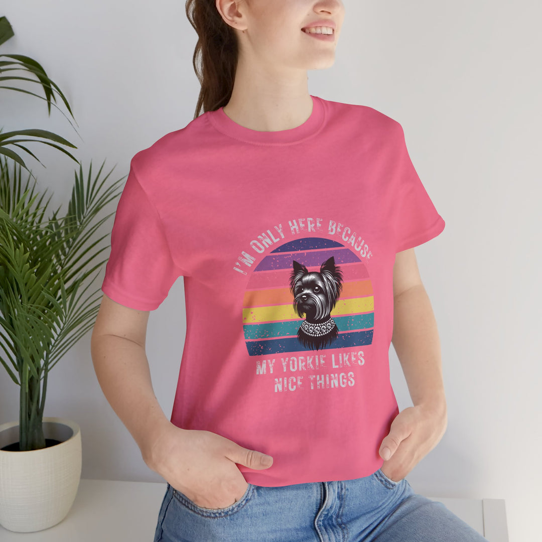 I'm Only Here Because My Yorkie (sun) T-Shirt