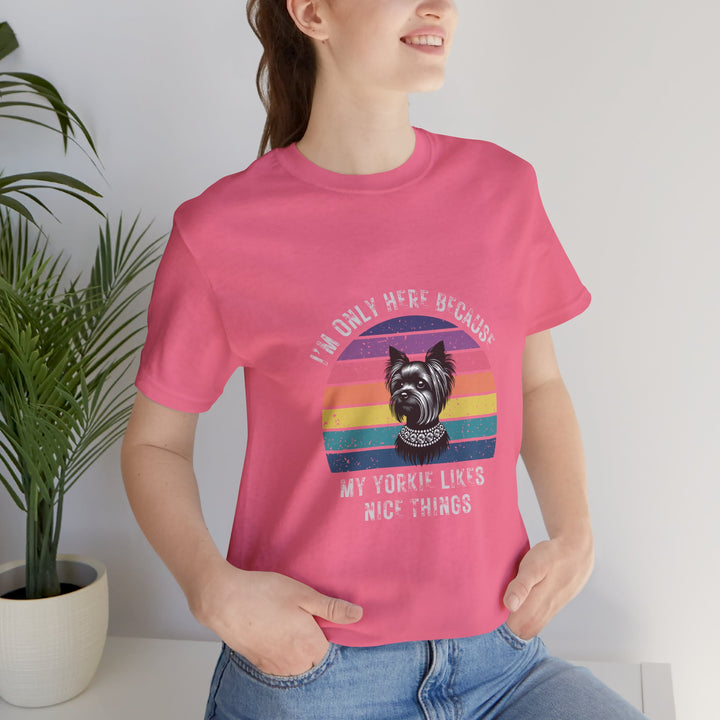 I'm Only Here Because My Yorkie (sun) T-Shirt