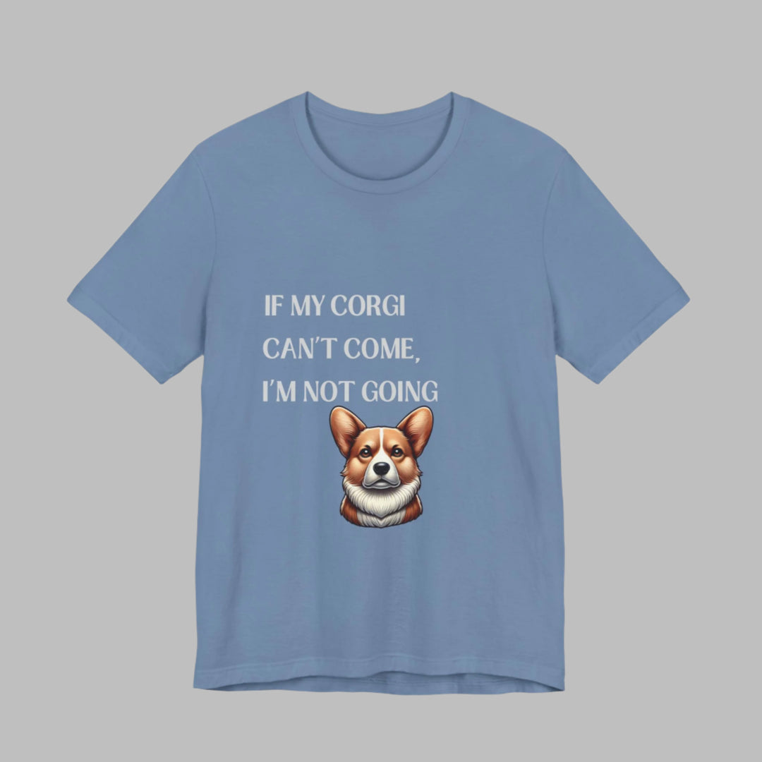 If My Corgi Can't Come T-Shirt