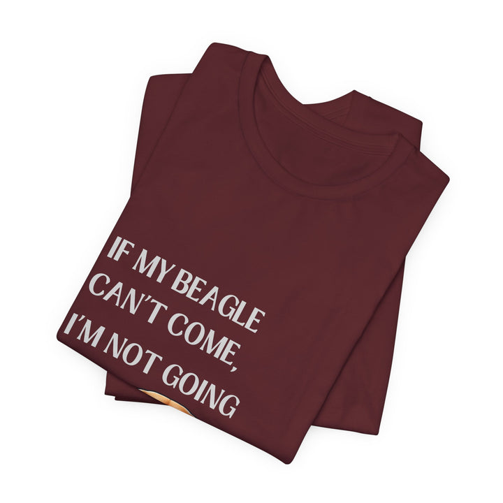 If My Beagle Can't Come T-Shirt