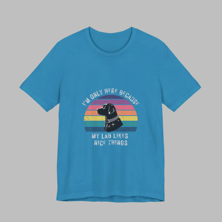 I'm Only Here Because My Lab (sun) T-Shirt