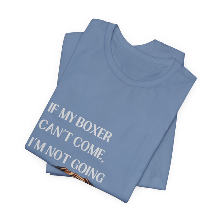 If My Boxer Can't Come T-Shirt