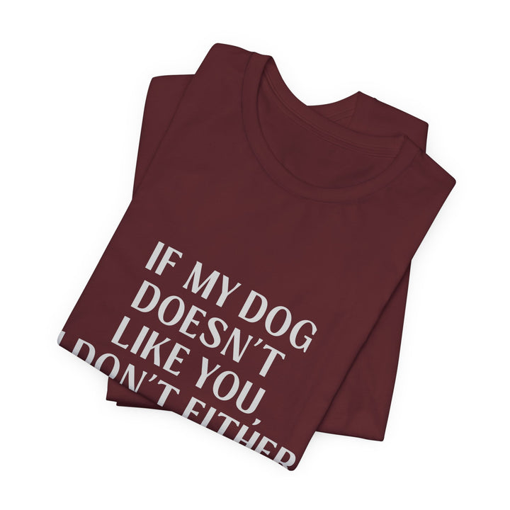 If My Dog Doesn't Like You T-Shirt