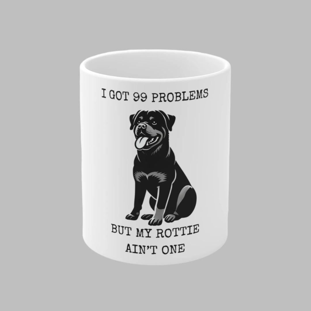 I Got 99 Problems But My Rottie Ain't One Mug