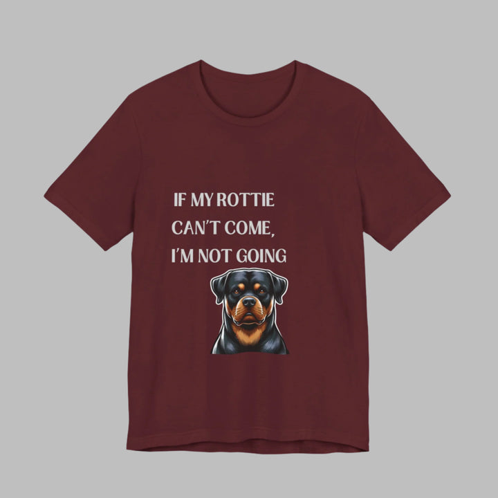 If My Rottie Can't Come T-Shirt