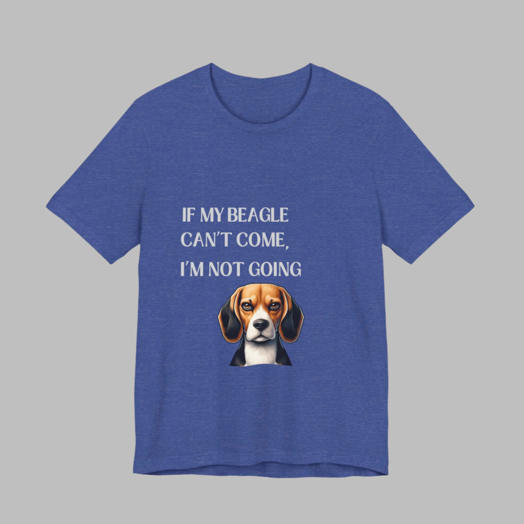If My Beagle Can't Come T-Shirt