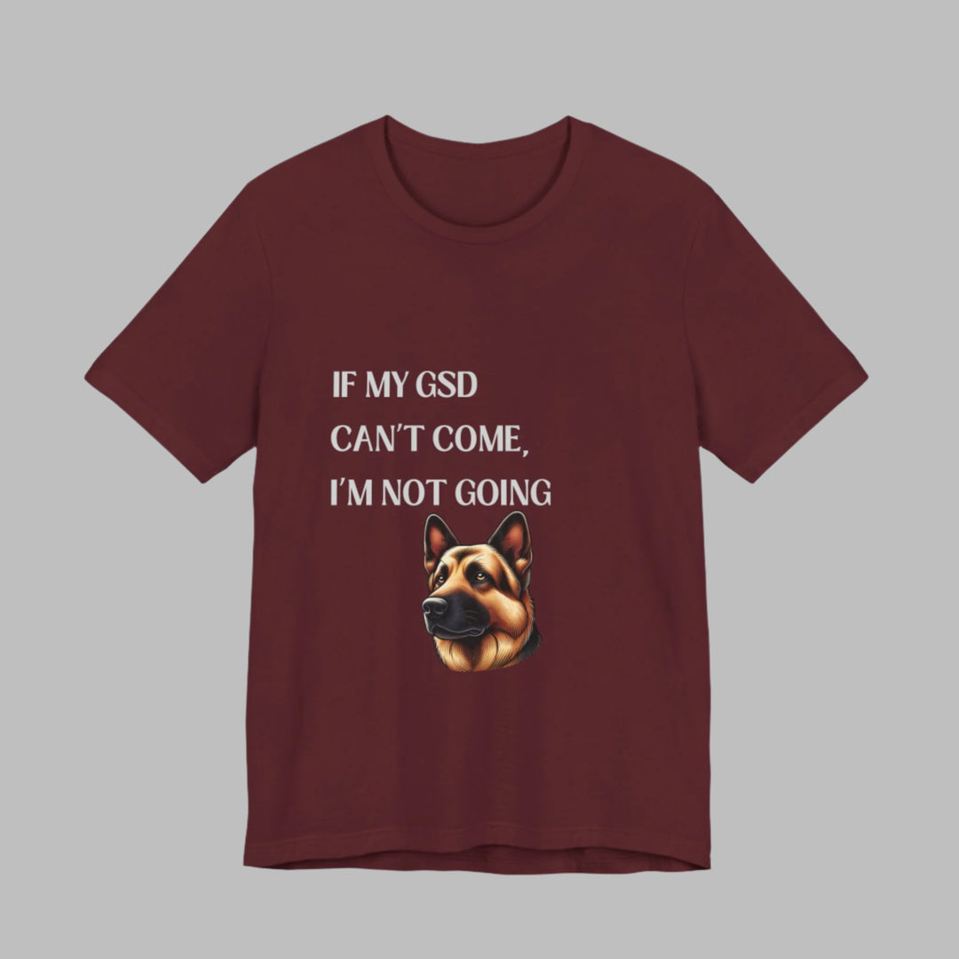 If My GSD Can't Come T-Shirt