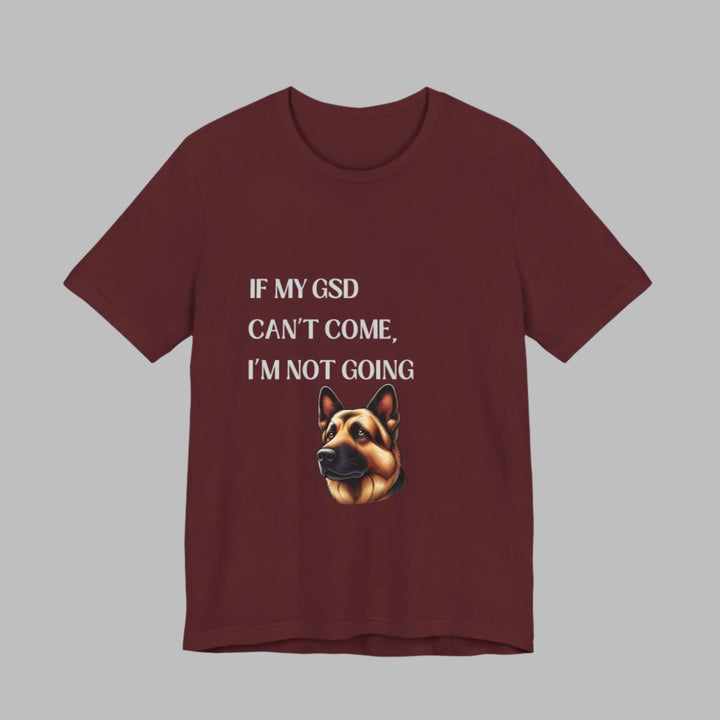 If My GSD Can't Come T-Shirt