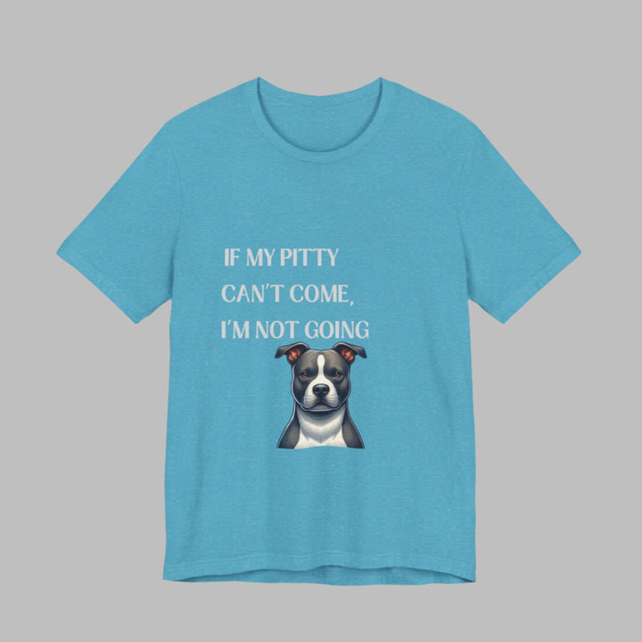 If My Pitty Can't Come T-Shirt