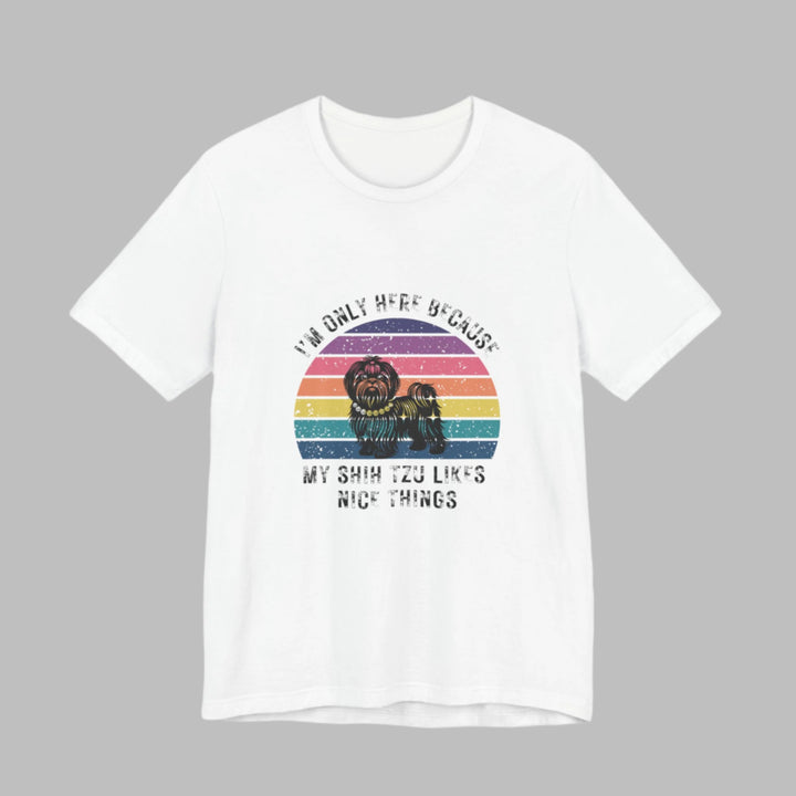 I'm Only Here Because My Shih Tzu (sun) T-Shirt
