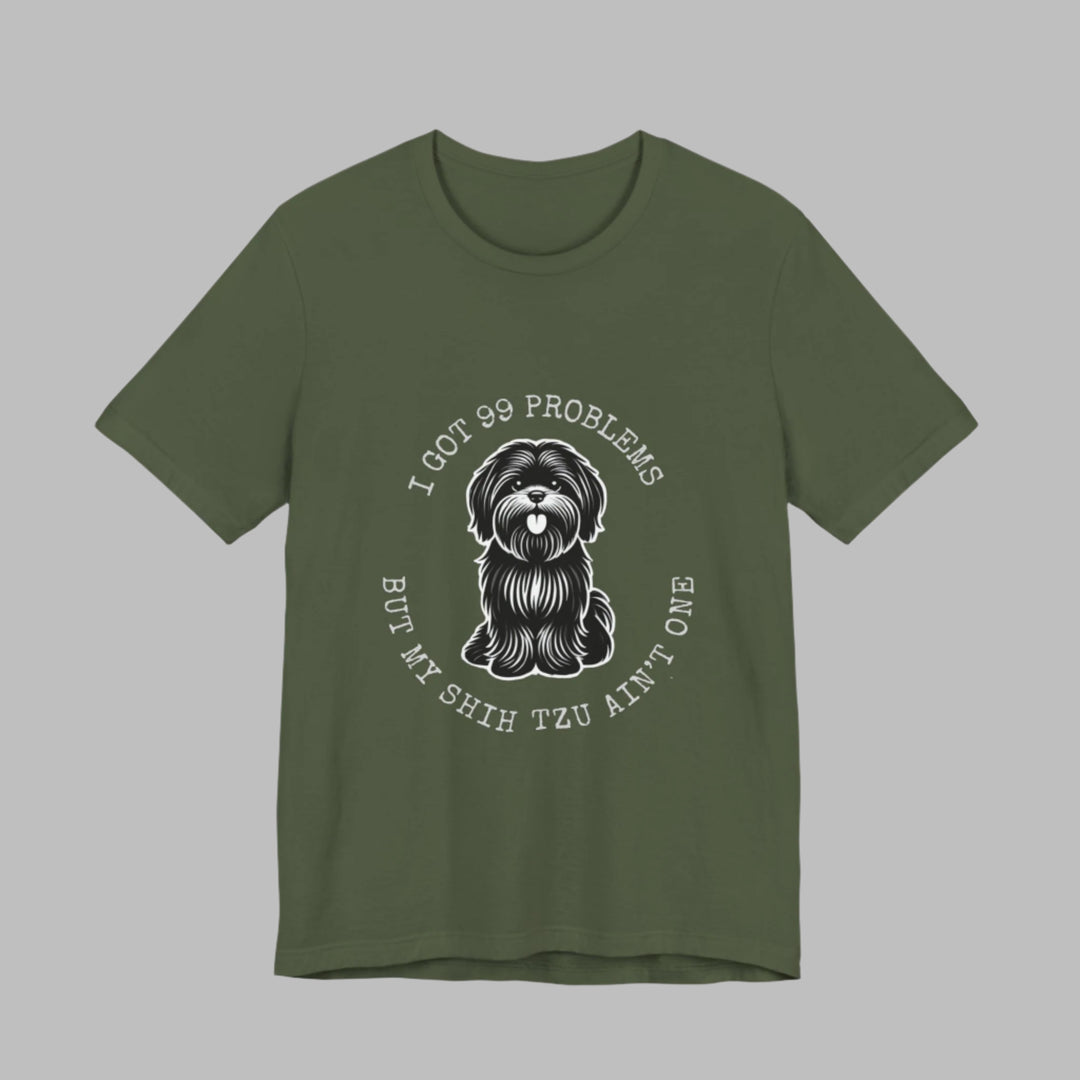 I Got 99 Problems But My Shih Tzu Ain't One T-Shirt