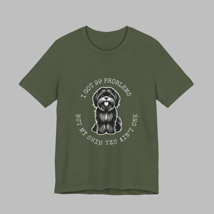 I Got 99 Problems But My Shih Tzu Ain't One T-Shirt