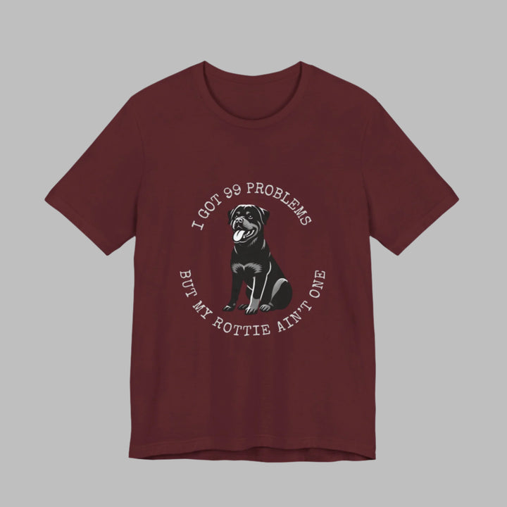 I Got 99 Problems But My Rottie Ain't One T-Shirt