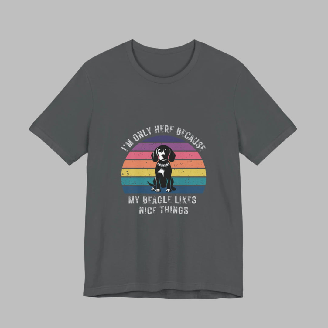I'm Only Here Because My Beagle (sun) T-Shirt