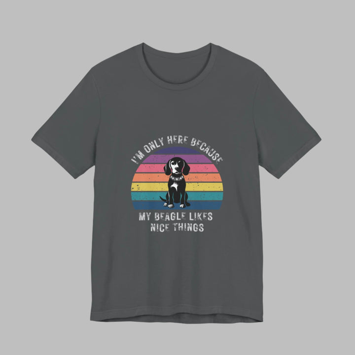 I'm Only Here Because My Beagle (sun) T-Shirt