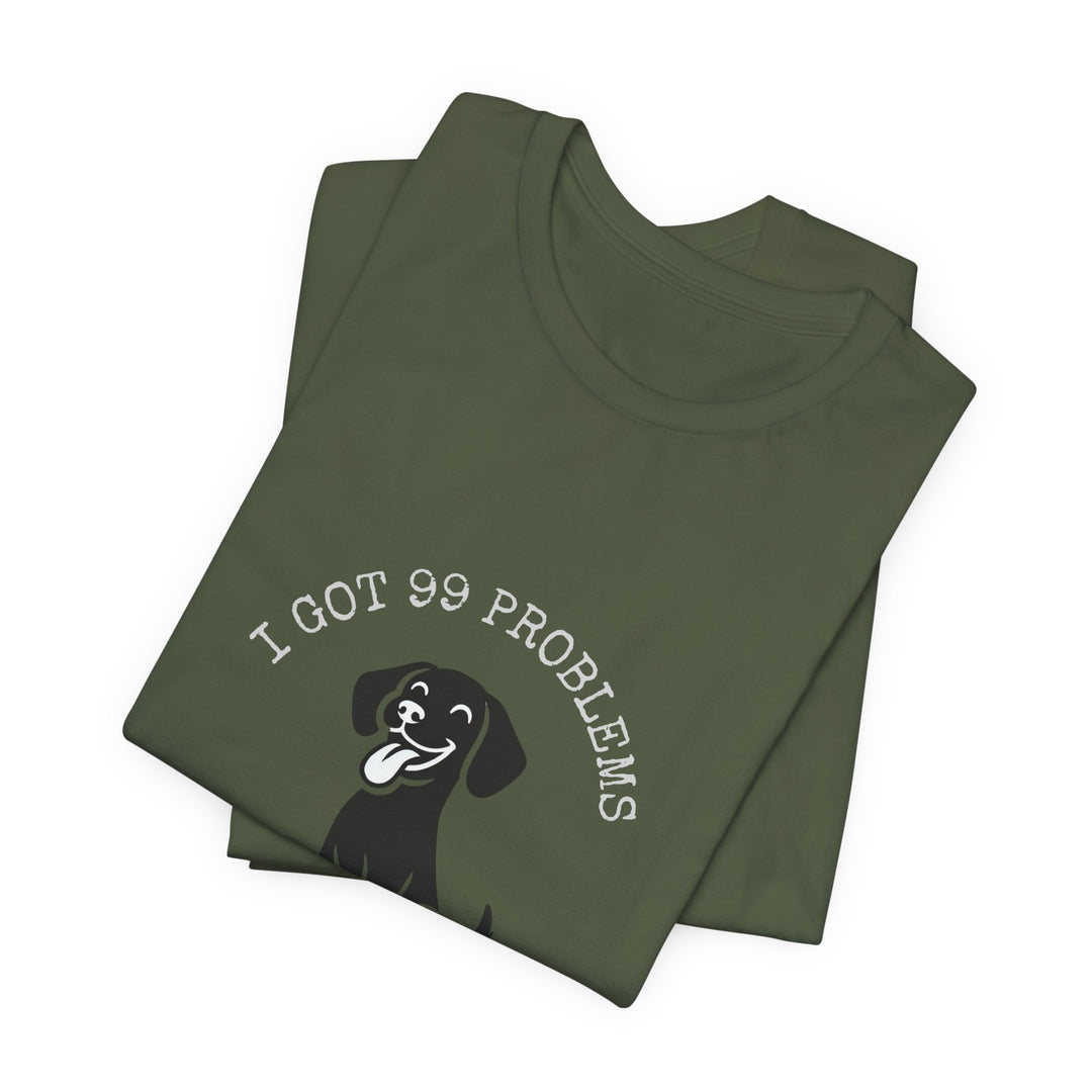 I Got 99 Problems But My Dog Ain't One T-Shirt