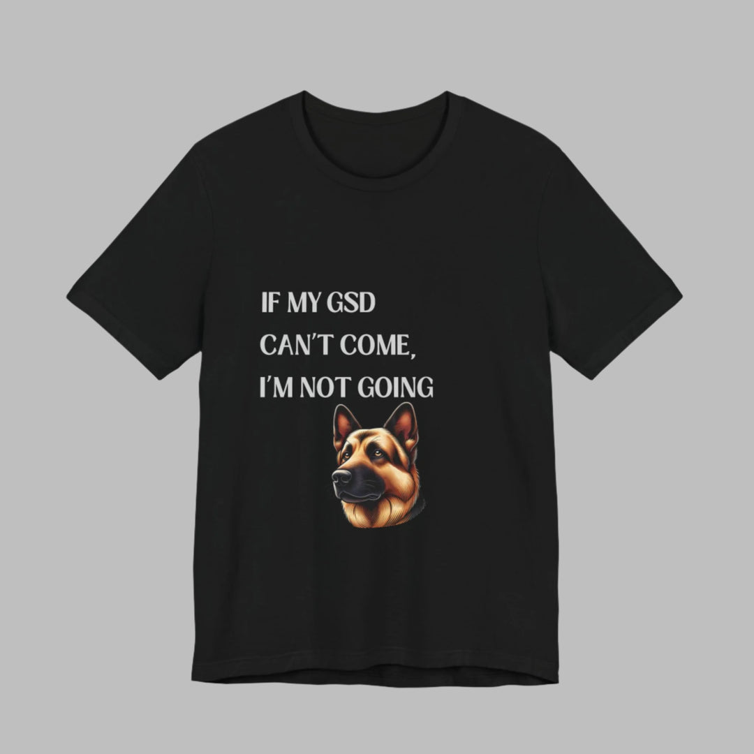 If My GSD Can't Come T-Shirt