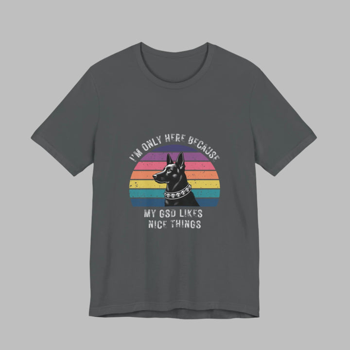 I'm Only Here Because My GSD (sun) T-Shirt