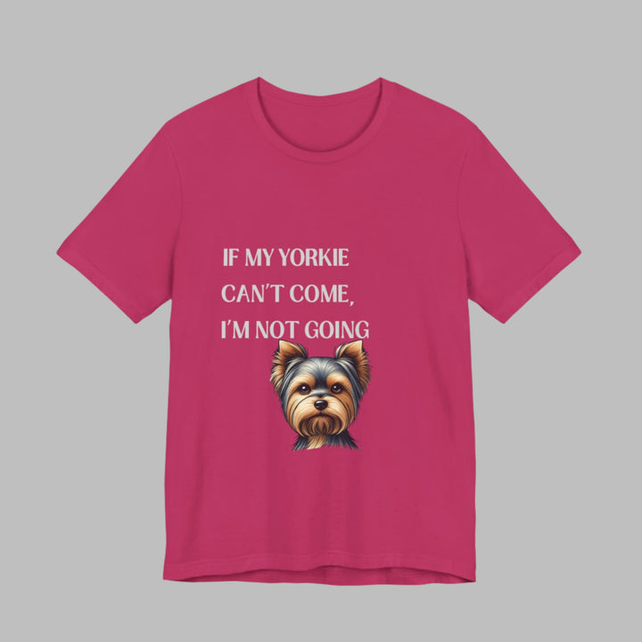 If My Yorkie Can't Come T-Shirt