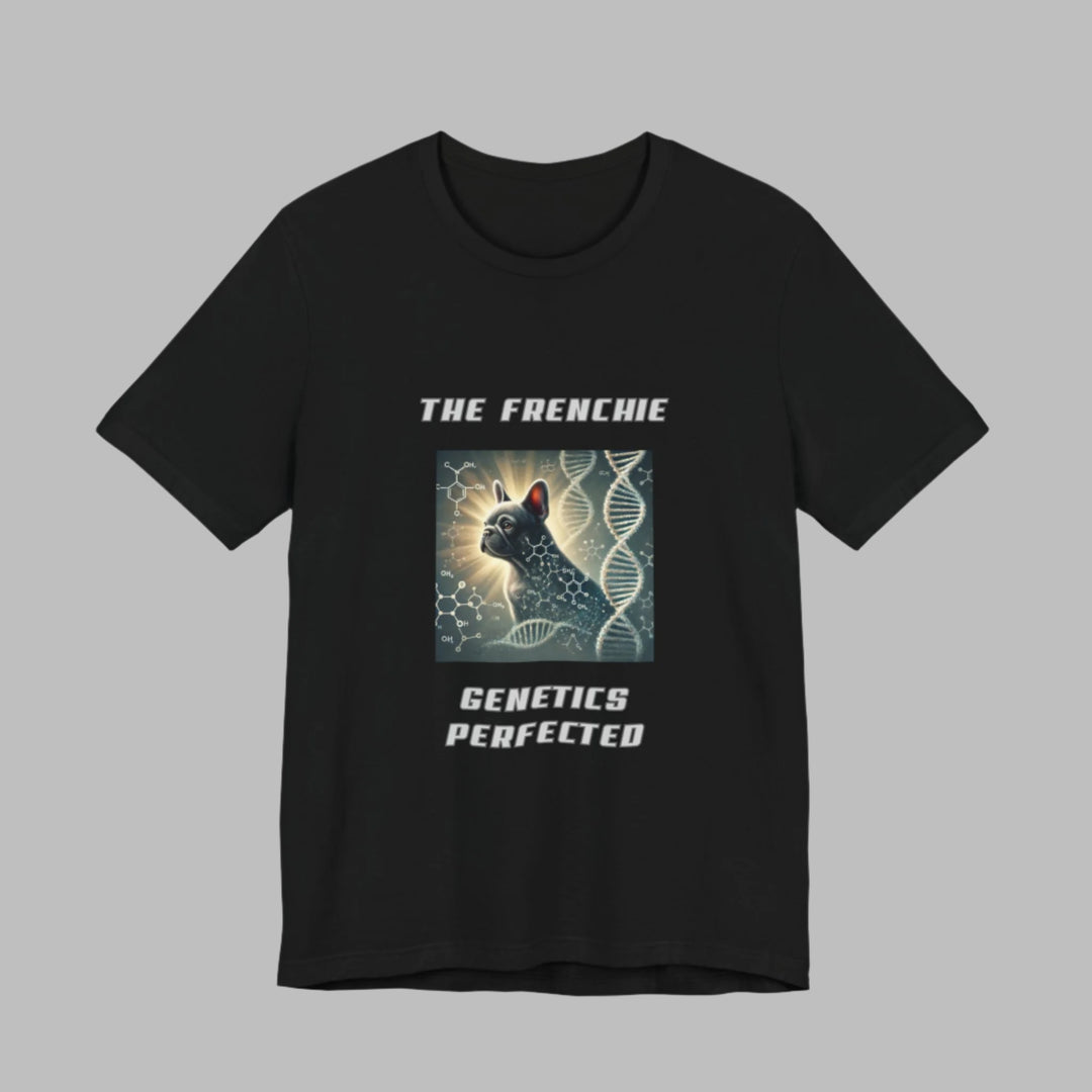 The Frenchie Genetics Perfected T-Shirt