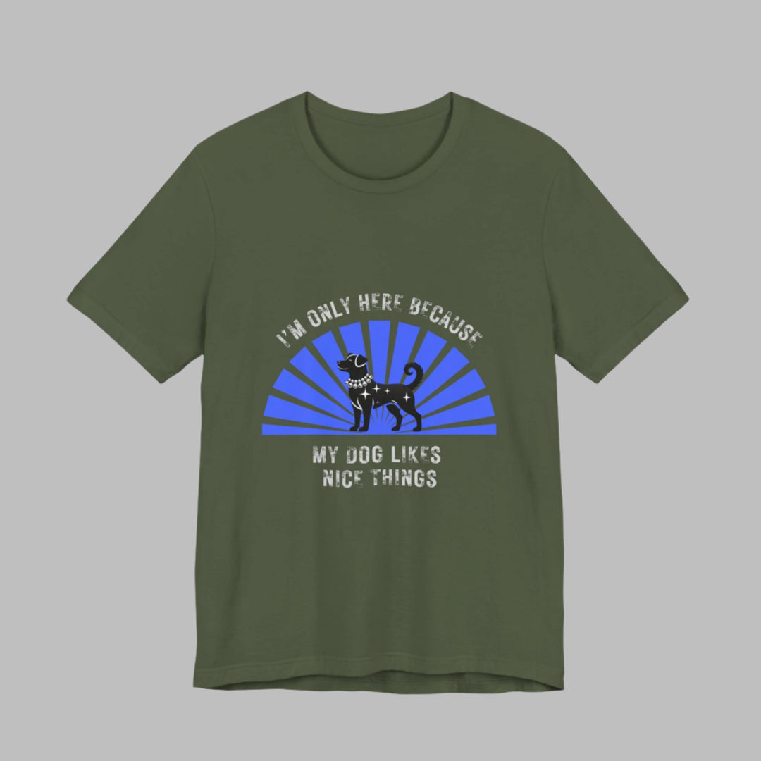 I’m Only Here Because My Dog T-Shirt