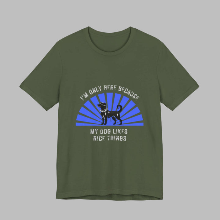 I’m Only Here Because My Dog T-Shirt