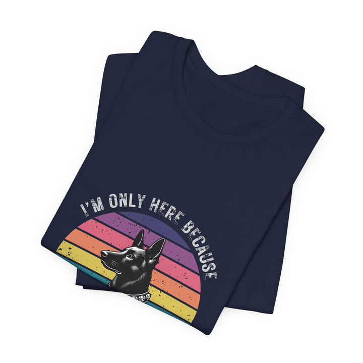 I'm Only Here Because My GSD (sun) T-Shirt
