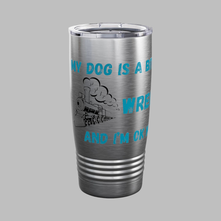 My Dog Is A Bit Of A Train Wreck Tumbler (blue text)