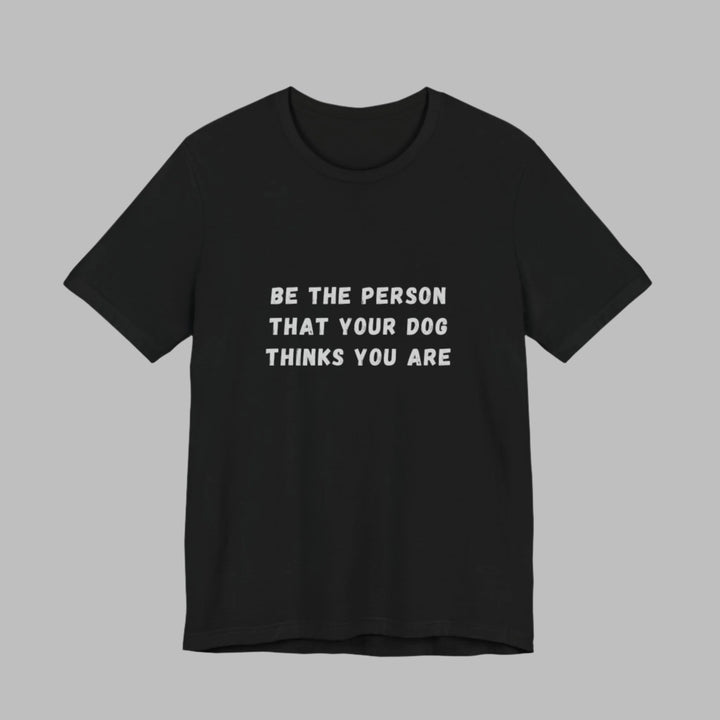 Be The Person T-Shirt