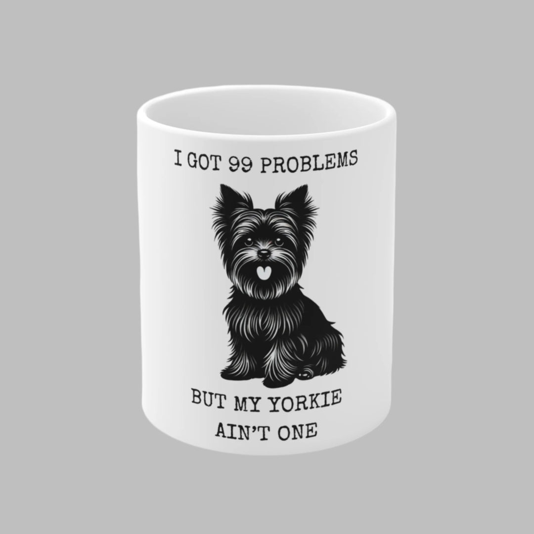 I Got 99 Problems But My Yorkie Ain't One Mug