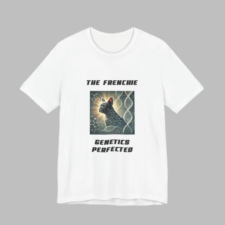 The Frenchie Genetics Perfected T-Shirt