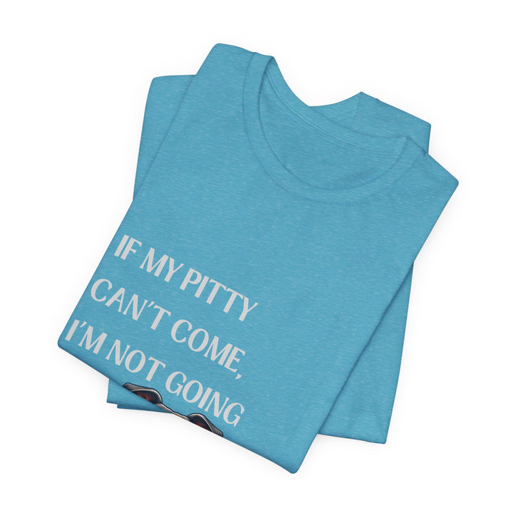 If My Pitty Can't Come T-Shirt