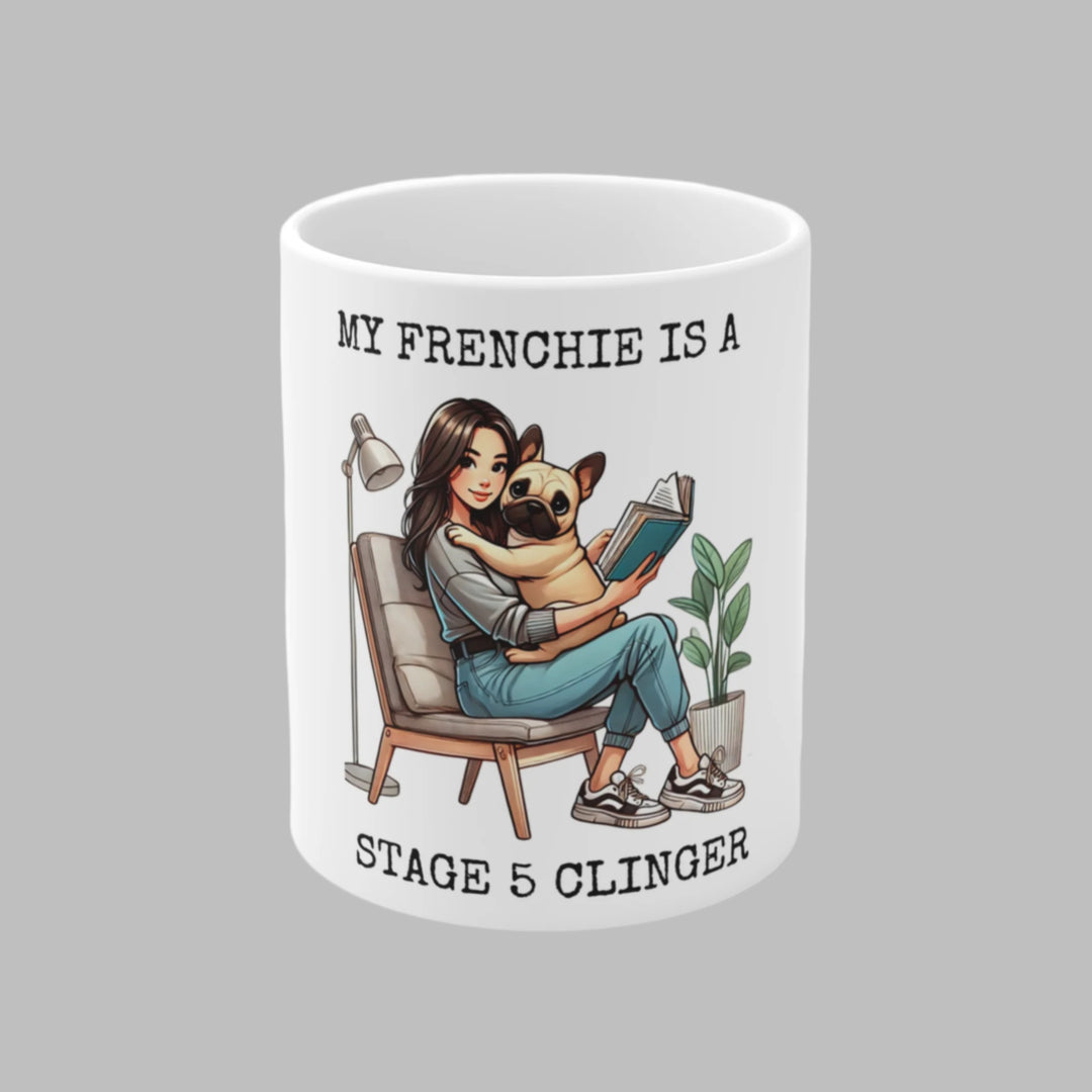 My Frenchie Is A Stage 5 Clinger Mug