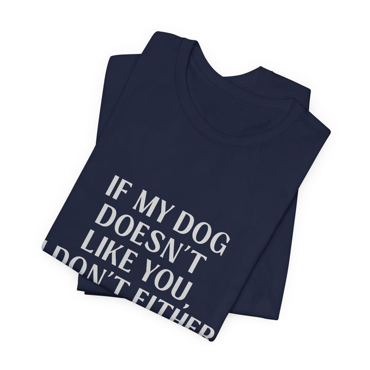 If My Dog Doesn't Like You T-Shirt