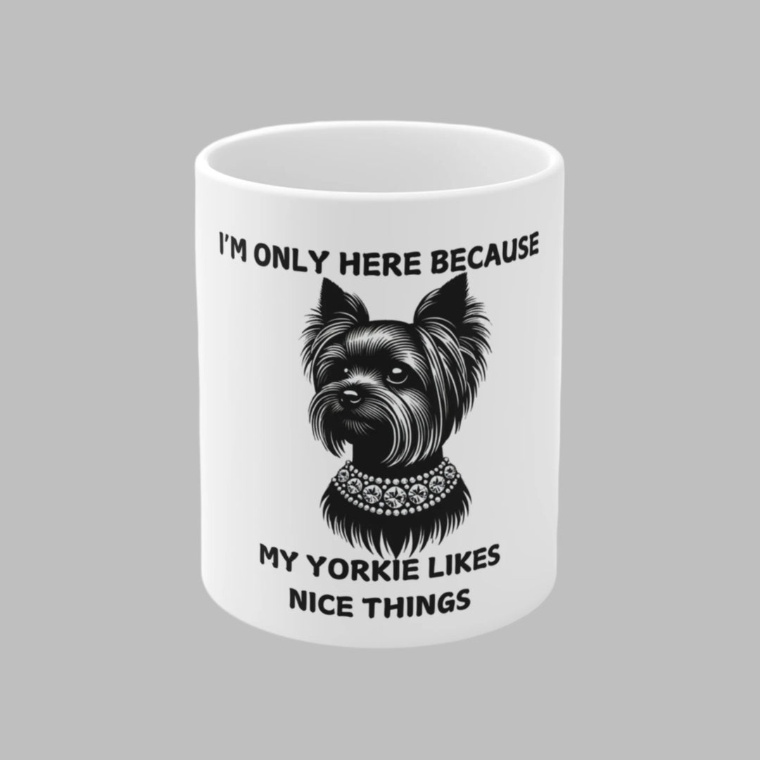 I'm Only Here Because My Yorkie Mug