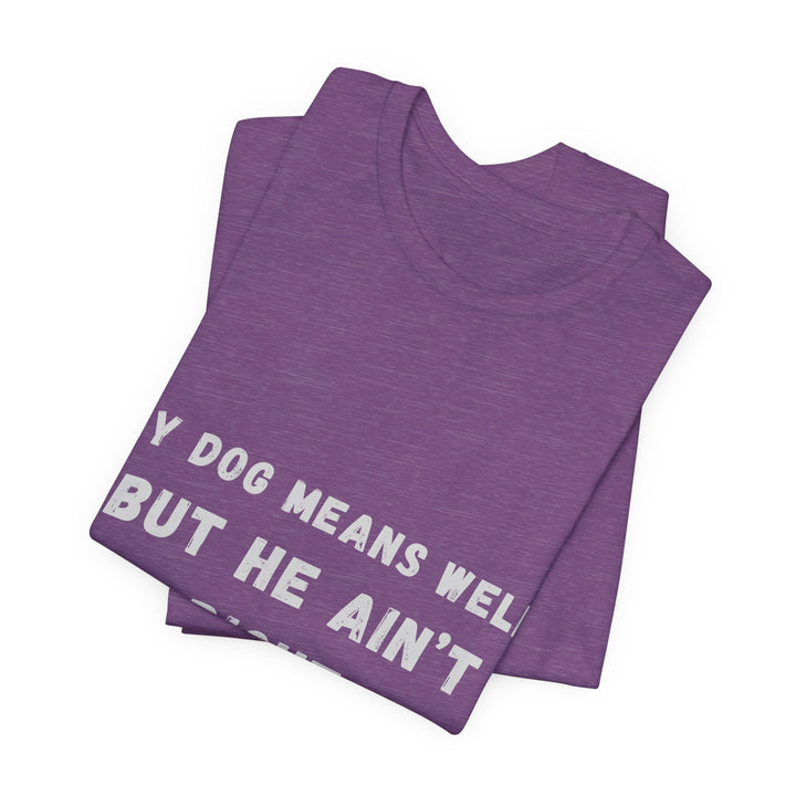 My Dog Means Well BUT He T-Shirt