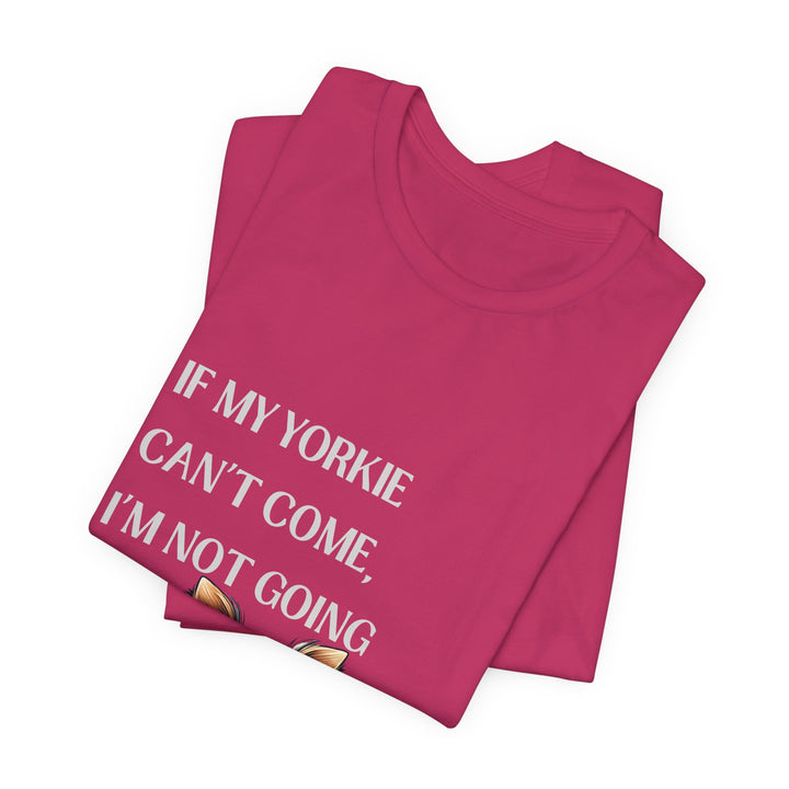 If My Yorkie Can't Come T-Shirt