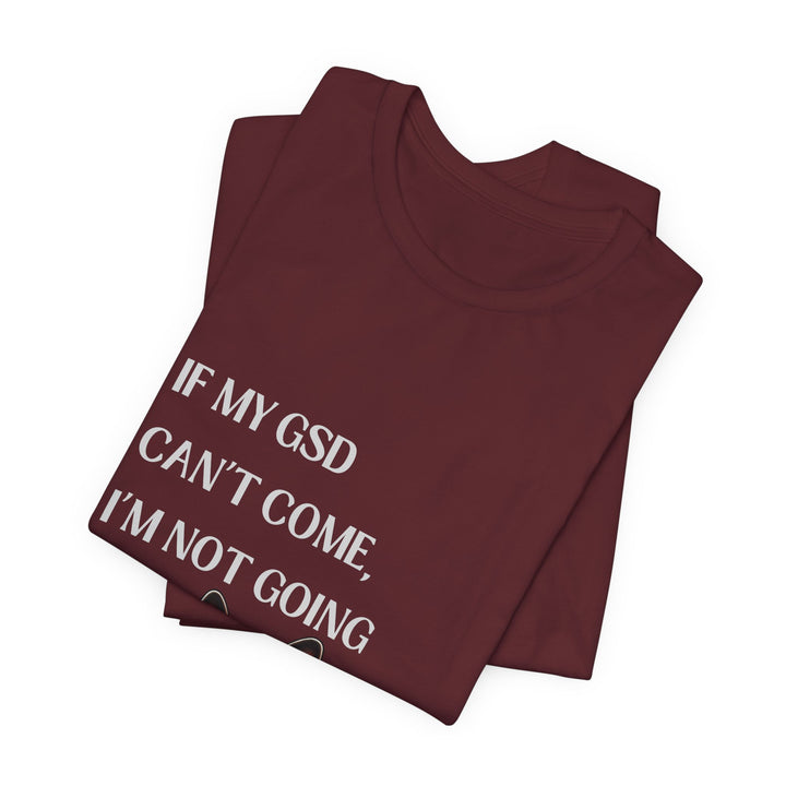 If My GSD Can't Come T-Shirt