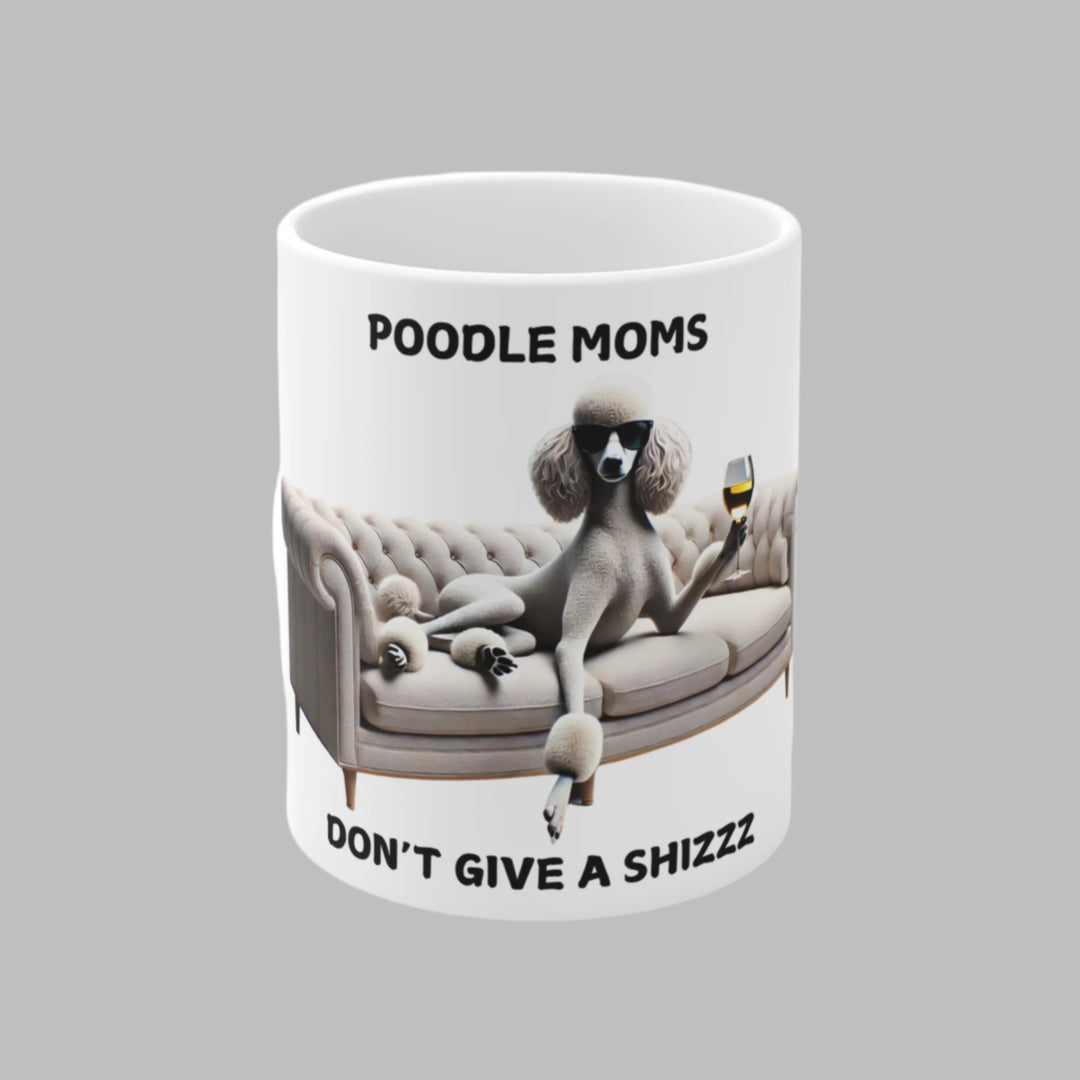 Poodle Moms Don't Give A Shizzz Mug