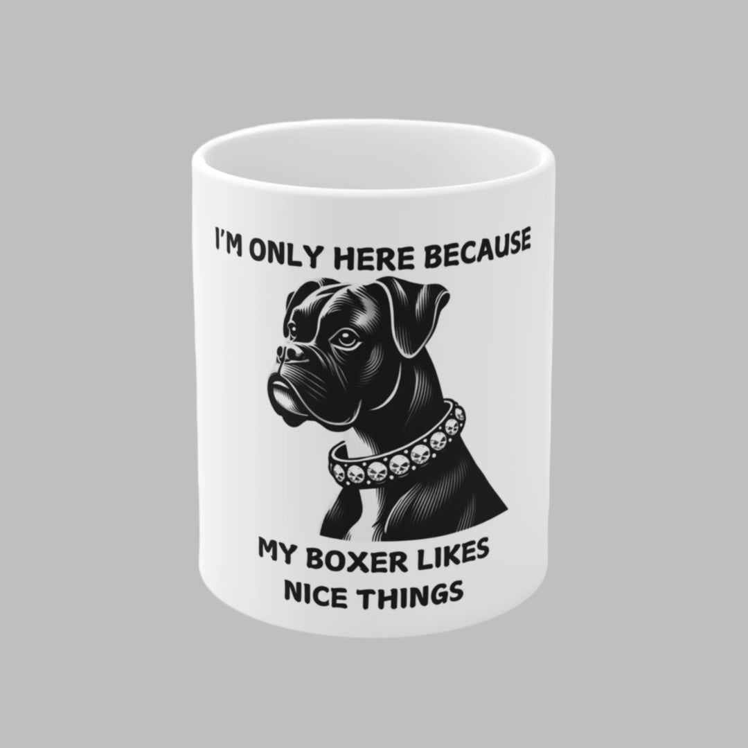 I'm Only Here Because My Boxer Mug