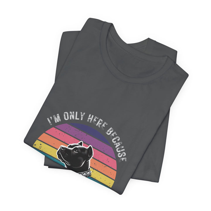 I'm Only Here Because My Pitty (sun) T-Shirt